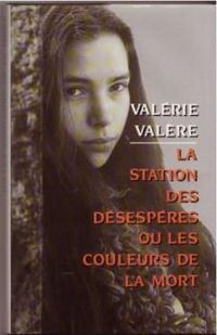 Couverture du livre La station des désespérés ou les couleurs de ma mort - Valerie Valere