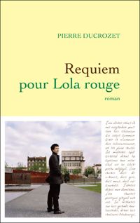 Couverture du livre Requiem pour Lola rouge - Pierre Ducrozet