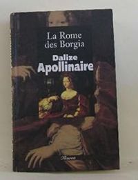 Couverture du livre La Rome des Borgia - Guillaume Apollinaire - Rene Dalize