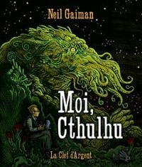 Neil Gaiman - Moi, Cthulhu