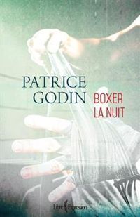 Patrice Godin - Boxer la nuit