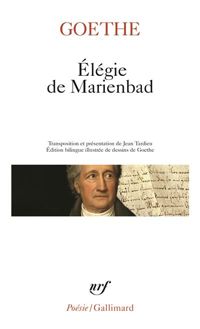 Johann Wolfgang Von Goethe - Élégie de Marienbad et autres poèmes