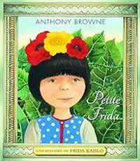 Couverture du livre Petite Frida : Une histoire de Frida Khalo - Anthony Browne