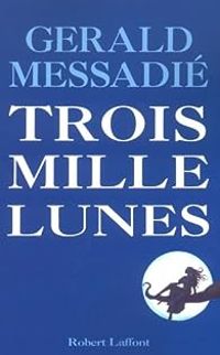 Couverture du livre Trois Mille Lunes - Gerald Messadie