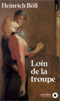 Heinrich Bll - Loin de la troupe