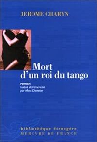 Jerome Charyn - Mort d'un roi du tango