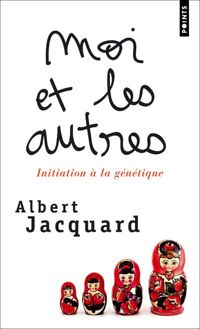 Albert Jacquard - Moi et les autres. Initiation à la génétique