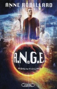 Anne Robillard - A.N.G.E - tome 7 Absinthium