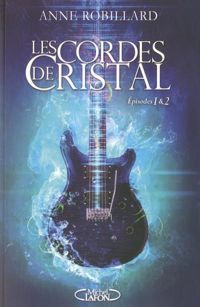 Couverture du livre Les Cordes de cristal Episodes 1 & 2 - Anne Robillard