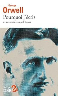 George Orwell - Pourquoi j'écris et autres textes politiques