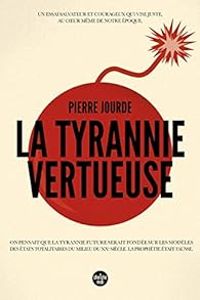 Pierre Jourde - La tyrannie vertueuse