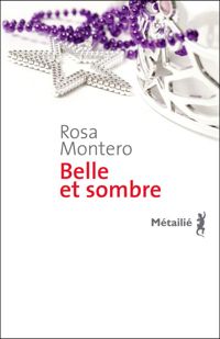 Rosa Montero - Belle et sombre