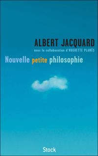 Jacquard Albert - Huguette Planès - Nouvelle petite philosophie