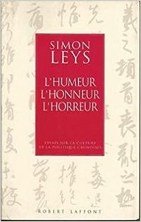 Simon Leys - L'humeur, l'honneur, l'horreur