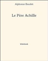 Couverture du livre Le Père Achille - Alphonse Daudet