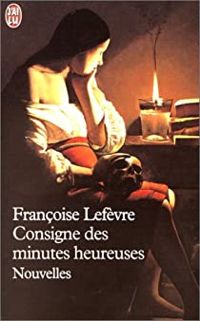 Françoise Lefèvre - Consigne des minutes heureuses