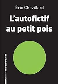 Ric Chevillard - L'autofictif au petit pois : journal 2013-2014