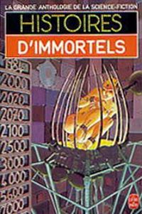 Jacques Goimard - Gérard Klein - Démètre Ioakimidis - HISTOIRES D'IMMORTELS