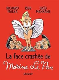 Richard Malka - Said Mahrane -  Riss - La face crashée de Marine Le Pen