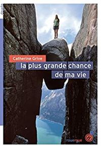 Catherine Grive - La plus grande chance de ma vie