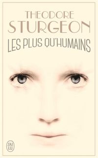 Theodore Sturgeon - Les plus qu'humains