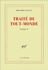 Edouard Glissant - Traité du tout-monde