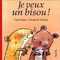 Carl Norac - Claude K Dubois - Je veux un bisou !