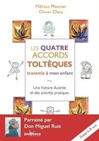 Couverture du livre Les quatre accords toltèques transmis à mon enfant - Olivier Clerc - Melissa Monnier