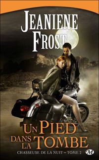 Jeaniene Frost - Un pied dans la tombe: Chasseuse de la nuit, T2