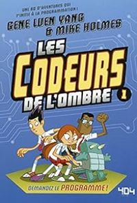 Mike Holmes - Gene Yang - Les codeurs de l'ombre