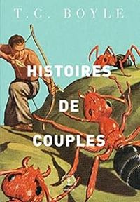 T C Boyle - Histoires de couples