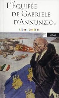 Couverture du livre L'équipée de Gabriele d'Annunzio - Albert Londres