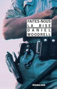 Daniel Woodrell - Faites-nous la bise