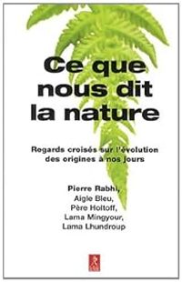 Pierre Rabhi - Lama Lhundroup -  Mingyour - Aigle Bleu - Jean Francois Holthof - Ce que nous dit la nature 