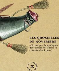 Couverture du livre Les Groseilles de novembre (Chronique de quelques détraquements dans la contrée des kratts) - Andrus Kivirhk