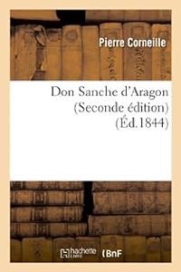 Pierre Corneille - Don Sanche d'Aragon - Edition 1844