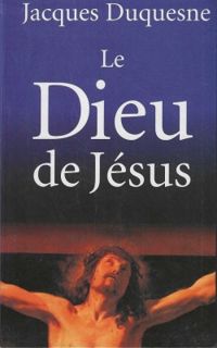 Couverture du livre Le Dieu de Jésus - Jacques Duquesne