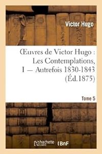 Victor Hugo - Autrefois, 1830-1843