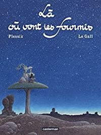 Couverture du livre Là où vont les fourmis - Frank Le Gall - Michel Plessix