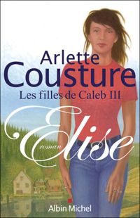 Arlette Cousture - Elise : Les Filles de Caleb