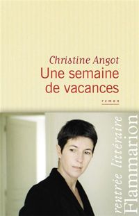 Couverture du livre Une semaine de vacances - Christine Angot