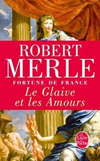 Robert Merle - Fortune de France, tome XIII 