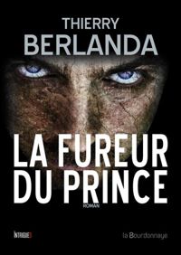 Thierry Berlanda - La Fureur du Prince: Roman