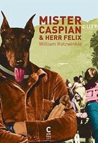 Couverture du livre Mister Caspian & Herr Felix - William Kotzwinkle