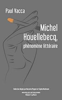 Paul Vacca - Michel Houellebecq, phénomène littéraire