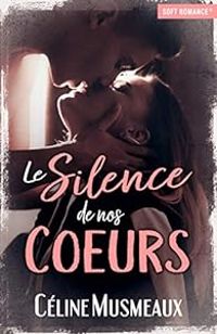 Couverture du livre Le silence de nos coeurs - Celine Musmeaux