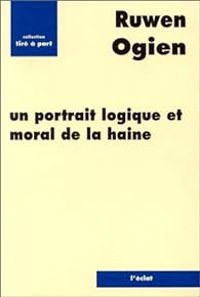 Ruwen Ogien - Un portrait logique et moral de la haine