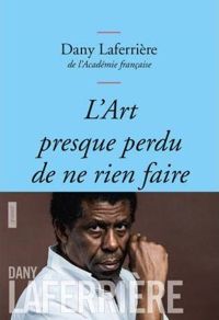 Couverture du livre L'art presque perdu de ne rien faire  - Dany Laferriere