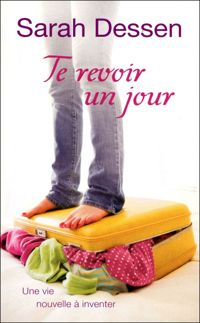 Sarah Dessen - TE REVOIR UN JOUR