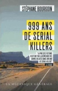 Stephane Bourgoin - 999 ans de serial killers